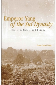 Emperor Yang of the Sui Dynasty: His Life, Times, And Legacy (Suny Series in Chinese Philosophy Ans Culture) - Book  of the SUNY series in Chinese Philosophy and Culture