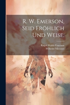 R. W. Emerson, Seid fröhlich und weise.