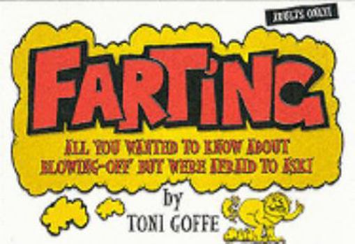 Paperback Farting: All You Wanted to Know About Blowing-off But Were Afraid to Ask! Book