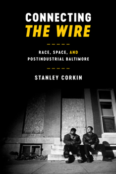 Connecting The Wire: Race, Space, and Post-Industrial Baltimore - Book  of the Texas Film and Media Studies
