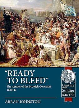 Paperback 'Ready to Bleed': The Armies of the Scottish Covenant 1639-47 Book