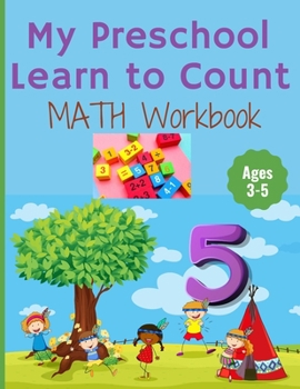 Paperback My Preschool Learn to Count: MATH Workbook for kindergarten and toddlers ages 3-5 (Homeschooling activities: trace and write, How many, Addition, s Book