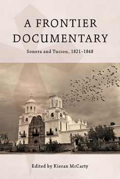 Paperback A Frontier Documentary: Sonora and Tucson, 1821-1848 Book
