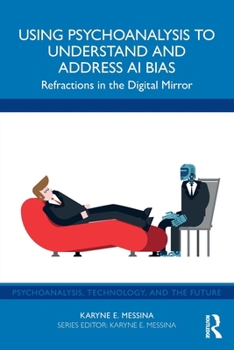 Paperback Using Psychoanalysis to Understand and Address AI Bias: Refractions in the Digital Mirror Book