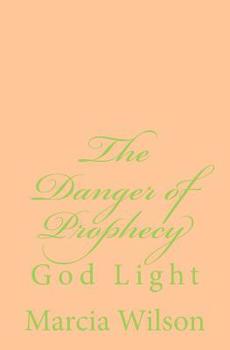 Paperback The Danger of Prophecy: God Light Book