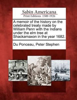 Paperback A Memoir of the History on the Celebrated Treaty Made by William Penn with the Indians Under the Elm Tree at Shackamaxon in the Year 1682. Book