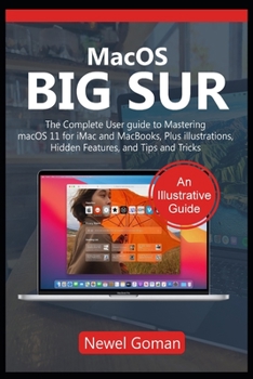 Paperback MacOS BIG SUR: The Complete User Guide to Mastering macOS 11 for iMac and MacBooks, Plus Illustrations, Hidden Features and Tips and Book