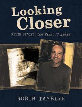 Paperback Looking Closer: Kevin Spacey, the First 50 Years Book