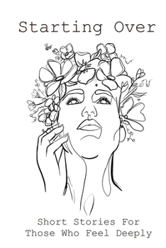 Paperback Starting Over: Short Stories For Those Who Feel Deeply Book