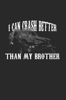 I Can Crash Better Than My Bro: Demolition Derby Gift 6X9 Journal Paper Book