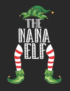 The Nana Elf: Christmas Gifts Notebook, Journal, Diary For Nana,grandma,grandmother,nan,gran,granny