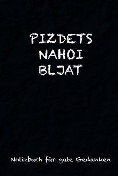 Pizdets Nahoi Bljat: Notizbuch für Gute Gedanken Skizzen Zeichen | ein Kreatives  Lustiges Geschenk als Tagebuch für Studenten Arbeitskollegen Frauen Männer Freundinnen Russen (German Edition)