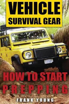 Paperback Vehicle Survival Gear: How to Start Prepping: (Prepping, Prepper's Guide) Book