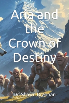 Aria and the Crown of Destiny: A Guide to Addiction for Family and Friends