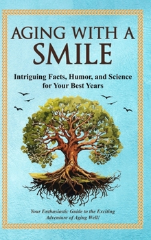 Aging With a Smile: Intriguing Facts, Humor & Science for Your Best Years