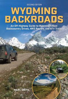 Paperback Wyoming Backroads: An Off-Highway Guide to Wyoming's Best Backcountry Drives, 4WD Routes, and ATV Trails Book