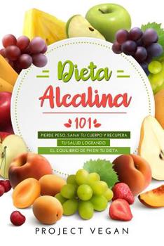 Paperback Dieta Alcalina 101: El Libro Completo Sobre La Dieta Alcalina Vegana Para Principiantes: Pierde Peso, Sana Tu Cuerpo Y Recupera Tu Salud L [Spanish] Book