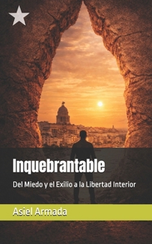 Paperback Inquebrantable: Del Miedo y el Exilio a la Libertad Interior [Spanish] Book