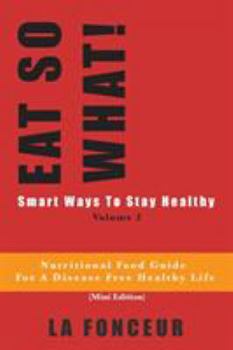 Paperback EAT SO WHAT! Smart Ways To Stay Healthy Volume 2: Nutritional food guide for vegetarians for a disease free healthy life Book