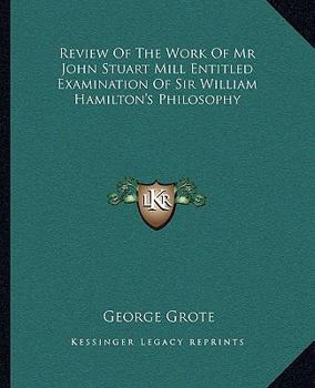 Paperback Review Of The Work Of Mr John Stuart Mill Entitled Examination Of Sir William Hamilton's Philosophy Book