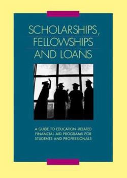Hardcover Scholarships, Fellowships and Loans: A Guide to Education-Related Financial Aid Programs for Students and Professionals (Scholarships, Fellowships & Loans) Book