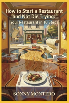 Paperback How to Start a Restaurant and Not Die Trying: Your Restaurant in 10 Steps Book