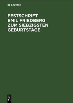 Hardcover Festschrift Emil Friedberg Zum Siebzigsten Geburtstage: Gewidmet Von Seinen Schülern [German] Book