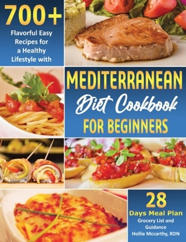 Paperback Mediterranean Diet Cookbook for Beginners: 700+ Flavorful Easy Recipes for a Healthy Lifestyle with 28 Days Meal Plan, Grocery List, and Guidance Book