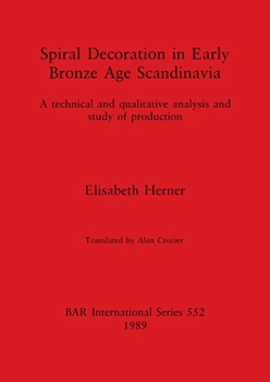 Spiral Decoration in Early Bronze Age Scandinavia (British Archaeological Reports (BAR) International)