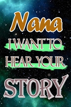 Paperback Nana I Want To Hear Your Story: A Journal To Tell Me Your Memories Book