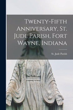 Paperback Twenty-fifth Anniversary, St. Jude Parish, Fort Wayne, Indiana Book