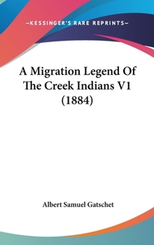 Hardcover A Migration Legend Of The Creek Indians V1 (1884) Book