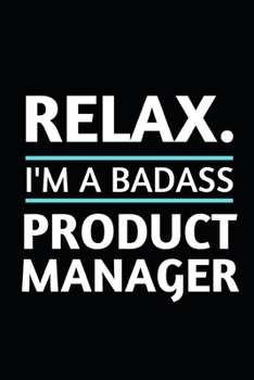 Paperback Relax. I'm A Badass Product Manager: Notebook / Journal For Product Manager Book
