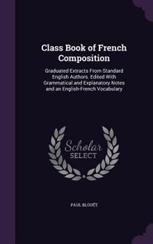 Hardcover Class Book of French Composition: Graduated Extracts From Standard English Authors. Edited With Grammatical and Explanatory Notes and an English-Frenc Book