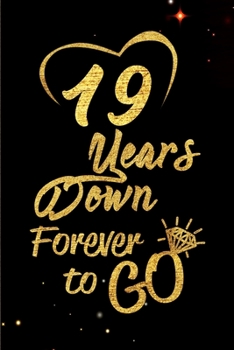 19 Years Down Forever to Go: Blank Lined Journal, Notebook - Perfect 19th Anniversary Romance Party Funny Adult Gag Gift for Couples & Friends. ... Thanksgiving. Alternative to Wedding Card