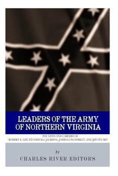 Paperback Leaders of the Army of Northern Virginia: The Lives and Careers of Robert E. Lee, Stonewall Jackson, James Longstreet, and JEB Stuart Book