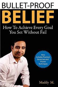 Paperback Bullet-Proof Belief: How To Achieve Every Goal You Set Without Fail Book