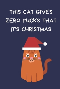 Paperback This Cat Gives Zero Fucks That It's Christmas: Christmas Gifts For Women, Secret Santa Coworkers, Novelty Gifts for Colleagues & Family, Funny Gag Not Book