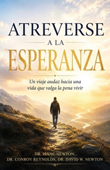 Atreverse a la esperanza: Un viaje audaz hacia una vida que valga la pena vivir (Spanish Edition)