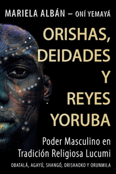 Paperback Orishas, Deidades Y Reyes Yoruba: Poder masculino en tradición religiosa lucumi [Spanish] Book