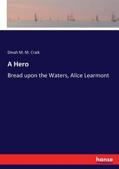 A Hero; Bread Upon the Waters; Alice Learmont