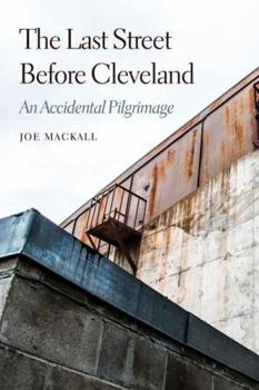 Paperback The Last Street Before Cleveland: An Accidental Pilgrimage Book