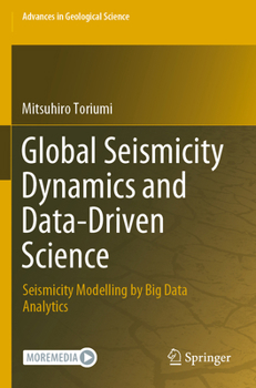 Global Seismicity Dynamics and Data-Driven Science: Seismicity Modelling by Big Data Analytics (Advances in Geological Science)