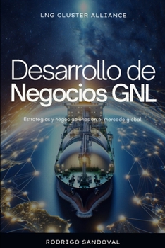 Paperback Desarrollo de negocios GNL: Estrategias y negociaciones en el mercado global. [Spanish] Book