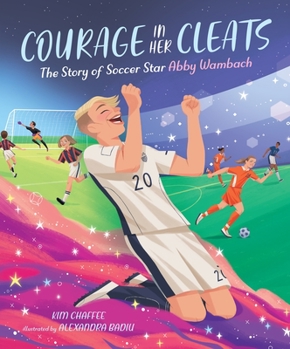 Hardcover Courage in Her Cleats: The Story of Soccer Star Abby Wambach Book