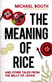 Paperback The Meaning of Rice: And Other Tales from the Belly of Japan Book