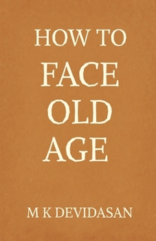 Paperback How to Face Old Age: Preparing for Life's Final Chapter with Dignity, Grace, and Joy Book