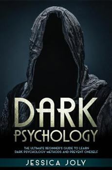 Paperback Dark Psychology: The Ultimate Beginner's Guide to Learn Dark Psychology Methods and Prevent Oneself Book