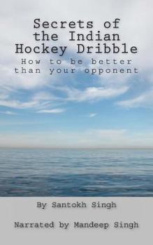 Paperback Secrets of the Indian Hockey Dribble: How to be better than your opponent Book