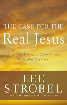 Paperback The Case for the Real Jesus: A Journalist Investigates Current Attacks on the Identity of Christ Book